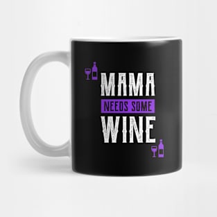 Mama Needs Some Wine - Mother's Day Funny Gift Mug